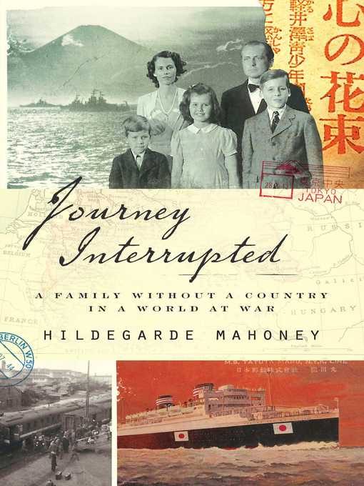 Title details for Journey Interrupted: a Family Without a Country in a World at War by Hildegarde Mahoney - Wait list